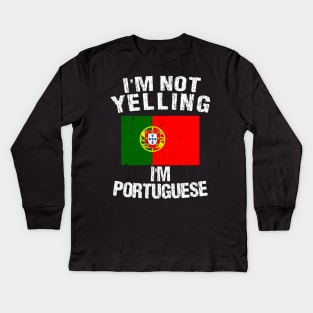 I'm Not Yelling I'm Portuguese Kids Long Sleeve T-Shirt